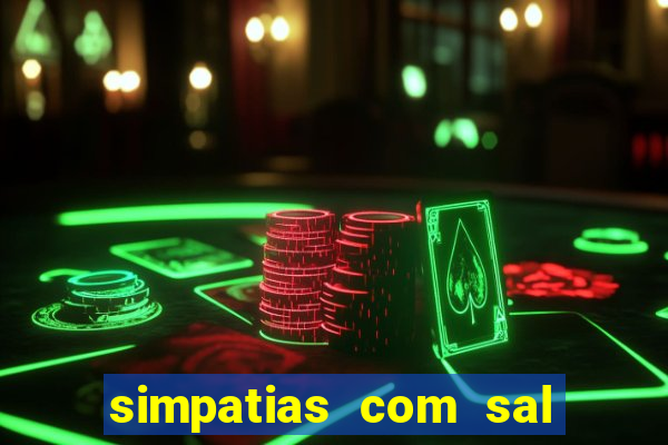 simpatias com sal grosso para afastar pessoas